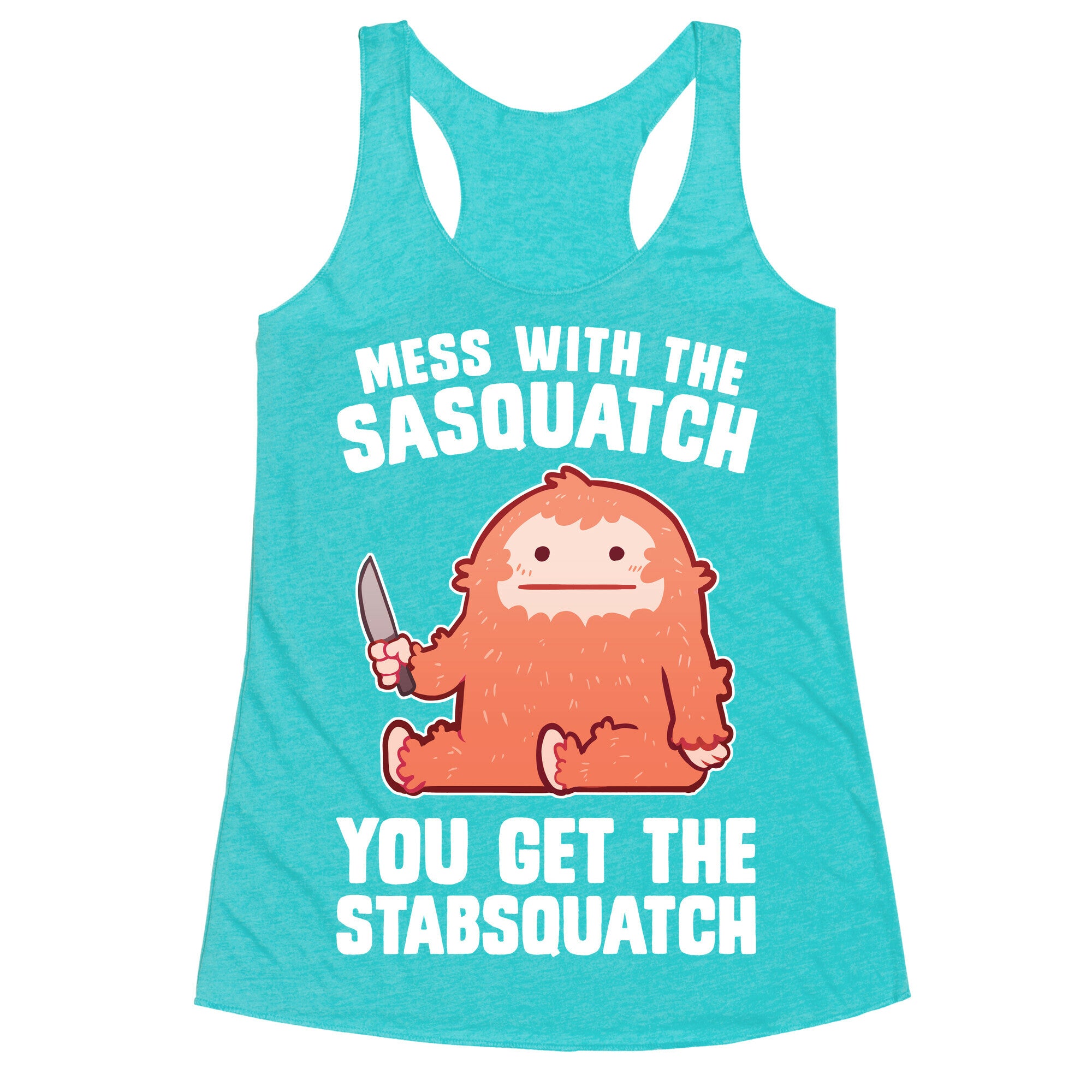 Mess With The Sasquatch, You Get The Stabsquatch Racerback Tank